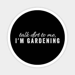 Talk dirt to me, I'm Gardening Magnet